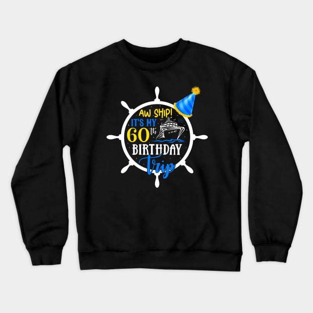 Aw Ship! It's My 60th Birthday Trip Cruise Vacation Cruising Crewneck Sweatshirt by Cortes1